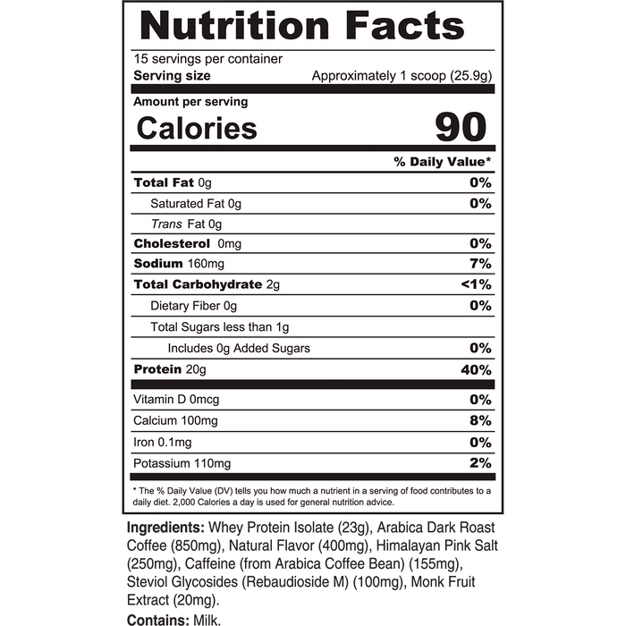 Nutrition Facts for Iced Latte Protein Coffee: 15 servings per container; serving size approximately 1 scoop, 25.9 g; 90 calories; 0 g fat; 0 mg cholesterol; 160 mg sodium; 2 g carbohydrate; 0 g fiber; less than 1 g sugars; 0 g added sugars; 20 g protein.